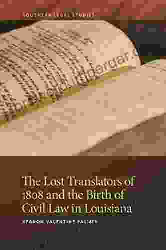 The Lost Translators Of 1808 And The Birth Of Civil Law In Louisiana (Southern Legal Studies Ser 6)