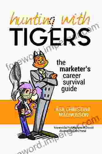 Hunting With Tigers: The Marketer S Career Survival Guide