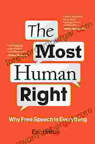 The Most Human Right: Why Free Speech Is Everything