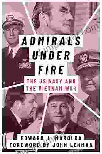 Admirals Under Fire: The U S Navy And The Vietnam War (Peace And Conflict)