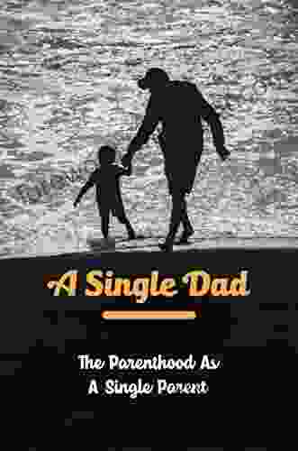 A Single Dad: The Parenthood As A Single Parent