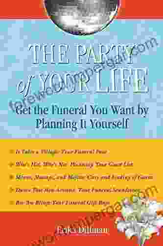 The Party of Your Life: Get the Funeral You Want by Planning It Yourself