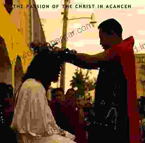 The Passion Of The Christ In Acanceh: PHOTOBOOK