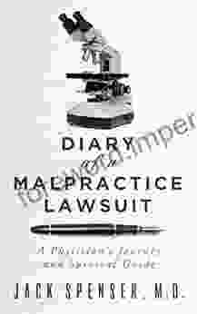 DIARY Of A MALPRACTICE LAWSUIT: A Physicians Journey And Survival Guide (Jack Spenser M D 1)