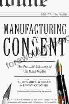 Manufacturing Consent: The Political Economy Of The Mass Media