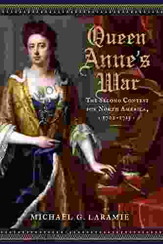 Queen Anne S War: The Second Contest For North America 1702 1713