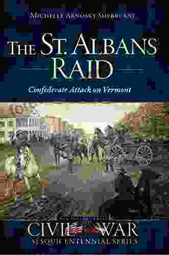 The St Albans Raid: Confederate Attack On Vermont (Civil War Series)