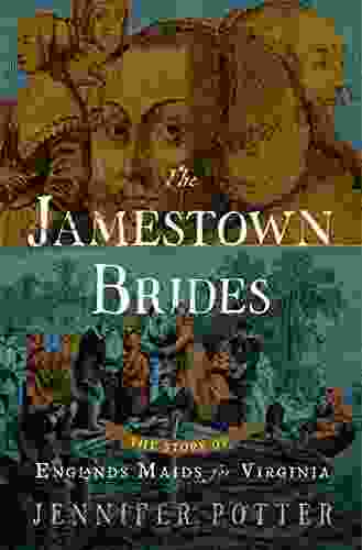 The Jamestown Brides: The Story Of England S Maids For Virginia