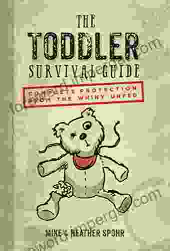 The Toddler Survival Guide: Complete Protection From The Whiny Unfed