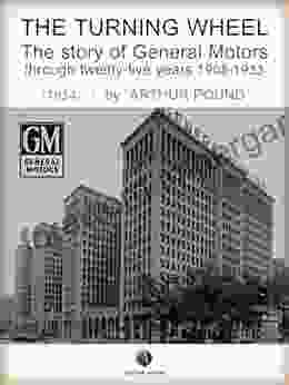 The Turning Wheel The Story Of General Motors Through Twenty Five Years 1908 1933 (History Of The Automobile)