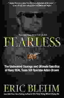 Fearless: The Undaunted Courage and Ultimate Sacrifice of Navy SEAL Team SIX Operator Adam Brown