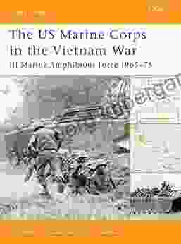 The US Marine Corps In The Vietnam War: III Marine Amphibious Force 1965 75 (Battle Orders 19)