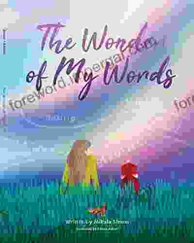 The Wonder Of My Words: A Moving Positive Read Along Story That Teaches Kids The Power Of Words Helping Kids Gain Inner Strength Build Self Esteem And Self Respect With Mindfulness Affirmations