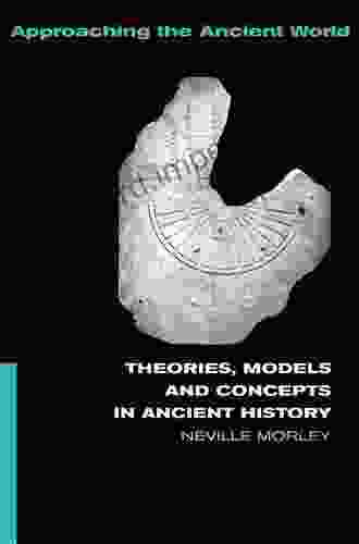 Theories Models And Concepts In Ancient History (Approaching The Ancient World)