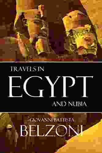 Travels In Egypt And Nubia: Belzoni (Expanded Annotated)