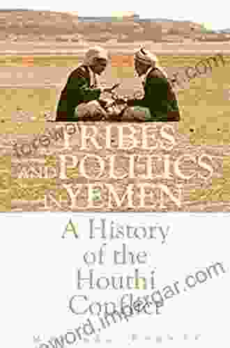 Tribes And Politics In Yemen: A History Of The Houthi Conflict