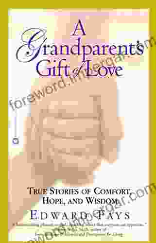 A Grandparent S Gift Of Love: True Stories Of Comfort Hope And Wisdom