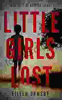 Little Girls Lost: True Tales Of Heinous Crimes (Dark Webs True Crime)