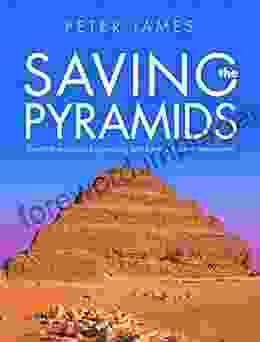 Saving The Pyramids: Twenty First Century Engineering And Egypts Ancient Monuments