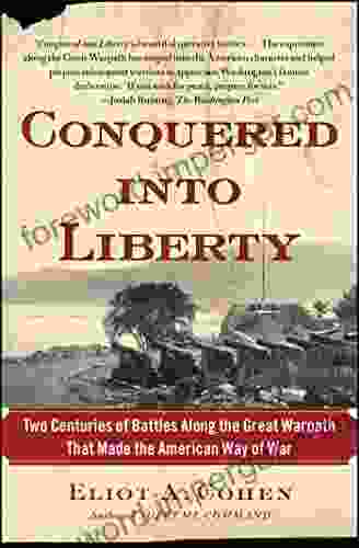 Conquered Into Liberty: Two Centuries Of Battles Along The Great Warpath That Made The American Way Of War