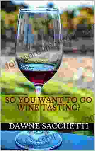 So You Want To Go Wine Tasting?