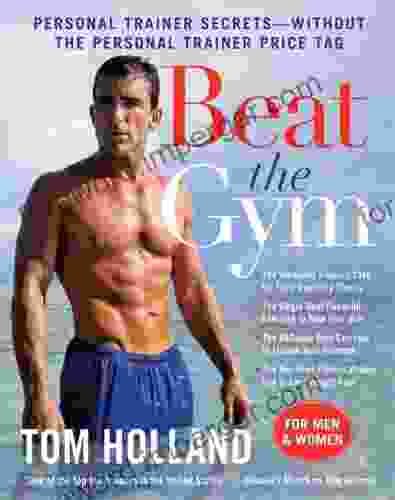 Beat The Gym: Personal Trainer Secrets Without The Personal Trainer Price Tag