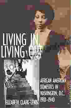 Living In Living Out: African American Domestics in Washington D C 1910 1940