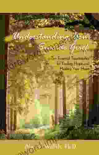 Understanding Your Suicide Grief: Ten Essential Touchstones For Finding Hope And Healing Your Heart (Understanding Your Grief)