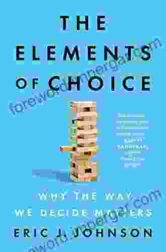 The Elements Of Choice: Why The Way We Decide Matters