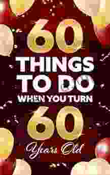 60 Things To Do When You Turn 60 Years Old