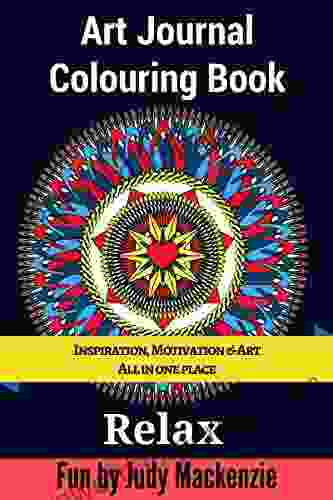 Art Journal Colouring Book: Inspiration Motivation Fun All In One Place