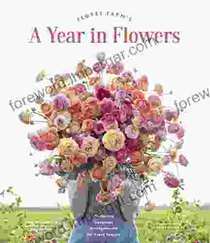 Floret Farm S A Year In Flowers: Designing Gorgeous Arrangements For Every Season