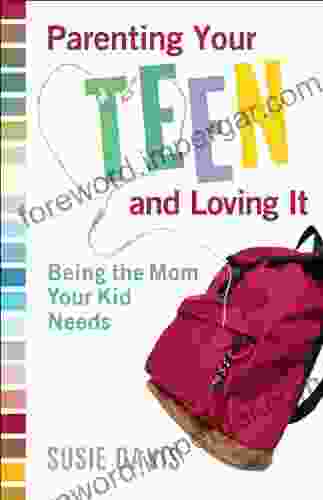 Parenting Your Teen And Loving It: Being The Mom Your Kid Needs