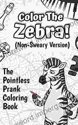 Color The Zebra (Non Sweary Version): The Pointless Prank Coloring (Funny Gifts)