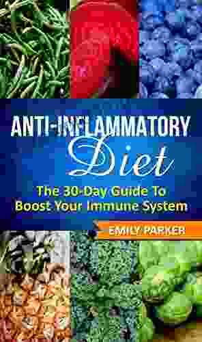 Anti Inflammatory Diet: The 30 Day Guide To Boost Your Immune System