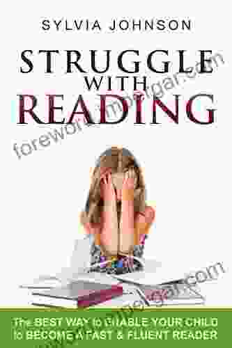 Struggle With Reading : The Best Way to Enable Your Child to Become A Fast Fluent Reader