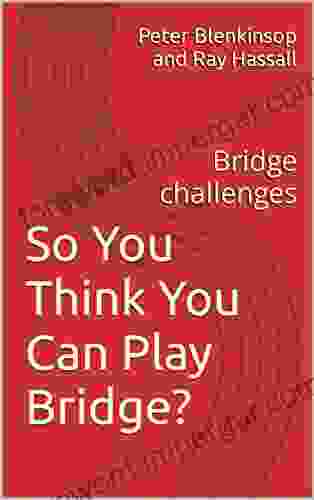 So You Think You Can Play Bridge?: Bridge challenges