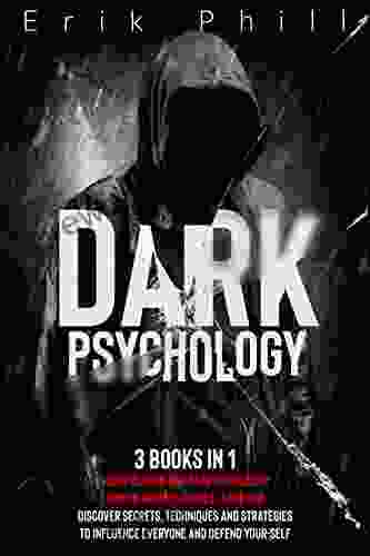 DARK PSYCHOLOGY: 3 In 1: Manipulation And Dark Psychology How To Analyze People Dark NLP Discover Secrets Techniques And Strategies To Influence Everyone And Defend Yourself