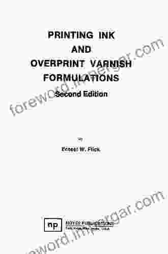 Printing Ink And Overprint Varnish Formulations 2nd Edition (Paint Coatings)