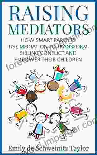 Raising Mediators: How Smart Parents Use Mediation to Transform Sibling Conflict and Empower Their Children