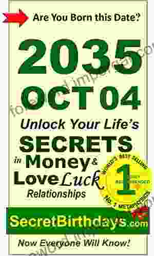 Born 2035 Oct 04? Your Birthday Secrets to Money Love Relationships Luck: Fortune Telling Self Help: Numerology Horoscope Astrology Zodiac Destiny Science Metaphysics (20351004)