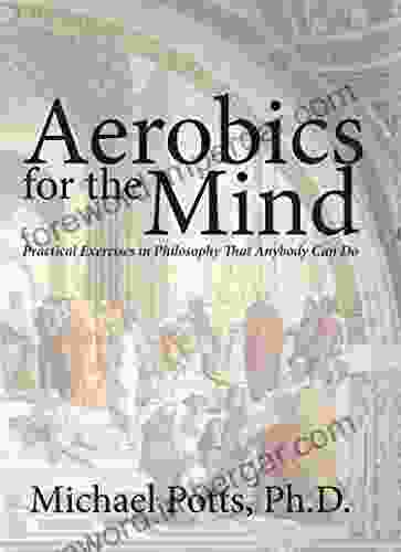 Aerobics For The Mind: Practical Exercises In Philosophy That Anybody Can Do