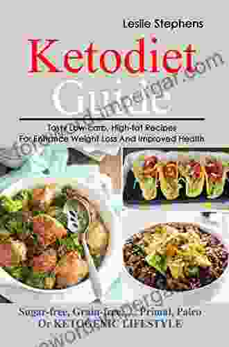 Ketodiet Guide: Tasty Low Carb High Fat Recipes For Enhance Weight Loss And Improved Health: Sugar Free Grain Free Primal Paleo Or Ketogenic Lifestyle