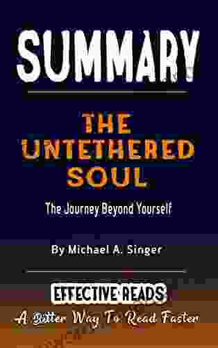 SUMMARY THE UNTETHERED SOUL By Michael A Singer : The Journey Beyond Yourself A Better Way To Read Faster In Minutes