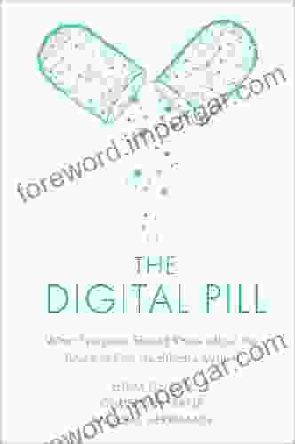 The Digital Pill: What Everyone Should Know About The Future Of Our Healthcare System