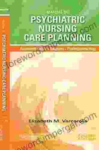 Manual Of Psychiatric Nursing Care Planning E Book: Assessment Guides Diagnoses Psychopharmacology (Varcarolis Manual Of Psychiatric Nursing Care Plans)