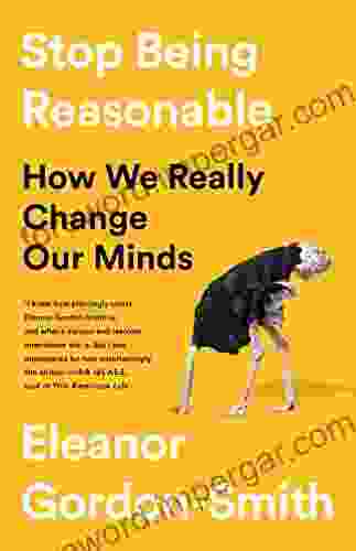 Stop Being Reasonable: How We Really Change Our Minds