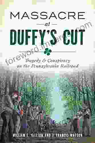 Massacre At Duffy S Cut: Tragedy Conspiracy On The Pennsylvania Railroad (True Crime)