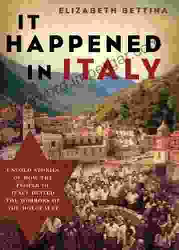 It Happened In Italy: Untold Stories Of How The People Of Italy Defied The Horrors Of The Holocaust