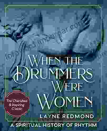 When The Drummers Were Women: A Spiritual History Of Rhythm